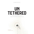 Untethered: How Visionaries Think about the Mobile-First Future - Paperback