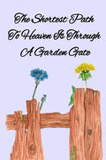 The Shortest Path To Heaven Is Through A Garden Gate: Gardening Gifts For Women Under 20 Dollars - Vegetable Growing Journal - Gardening Planner And L - Paperback