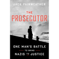The Prosecutor: One Man's Battle to Bring Nazis to Justice - Hardcover