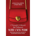 I Thought It Would Be Different with a New Purse: Shed Stress, Drop Guilt, and Care for Yourself While Caring for Others - Paperback