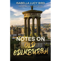 Notes on Old Edinburgh: Victorian Travelogue Series (Annotated) - Paperback