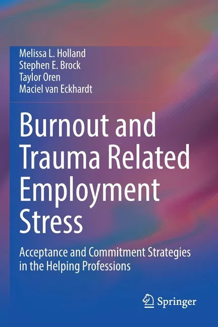 Burnout and Trauma Related Employment Stress: Acceptance and Commitment Strategies in the Helping Professions - Paperback