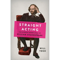 Straight Acting: The Hidden Queer Lives of William Shakespeare - Hardcover