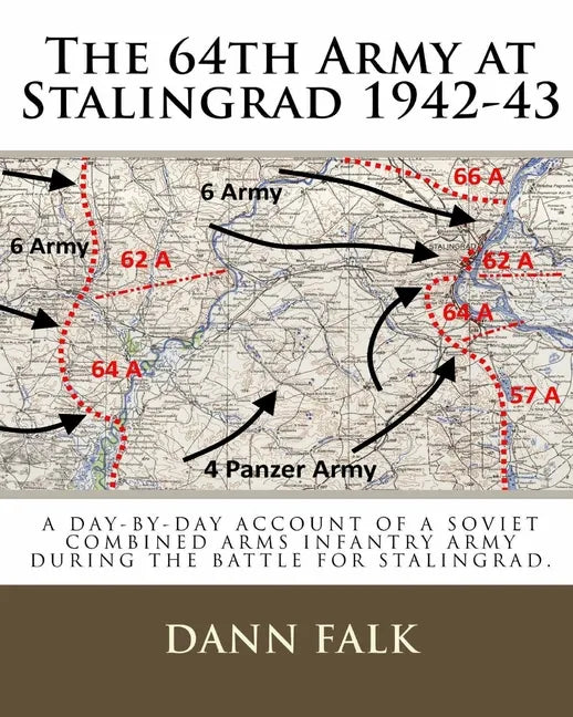 The 64th Army at Stalingrad 1942-43: A Day-By-Day Account of a Soviet Combined Arms Infantry Army During the Battle for Stalingrad - Paperback