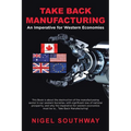 Take Back Manufacturing: An Imperative for Western Economies. - Paperback