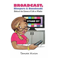 Broadcast, Bloopers & Boneheads: Behind the Scenes of Life in Media - Paperback