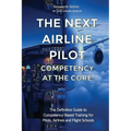The Next Airline Pilot - Competency at the Core: The Definitive Guide to Competency-Based Training for Pilots, Airlines and Flight Schools - Paperback