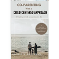 Co-Parenting with a Child-Centered Approach: Dealing with a Narcissist Ex - Paperback