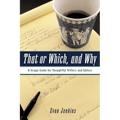 That or Which, and Why: A Usage Guide for Thoughtful Writers and Editors - Paperback