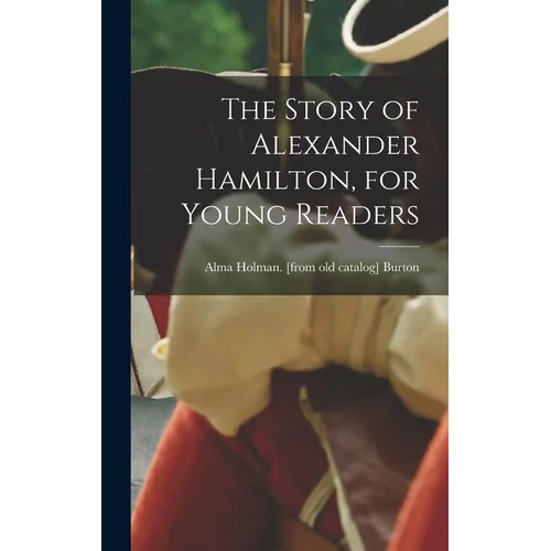 The Story of Alexander Hamilton, for Young Readers - Hardcover