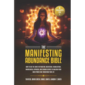 The Manifesting Abundance Bible: 6 books in 1-How to Use the Law of Attraction, Meditation, Visualization, Mindfulness, Hypnosis, And Chakra Secrets t - Paperback