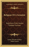 Religion of a Scientist: Selections from Gustav Theodor Fechner - Hardcover