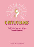 Unicorns: The Myths, Legends, & Lore - Hardcover