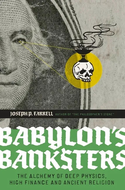 Babylon's Banksters: The Alchemy of Deep Physics, High Finance and Ancient Religion - Paperback