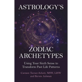 Astrology's Zodiac Archetypes: Using Your Sixth Sense to Transform Past Life Patterns - Paperback