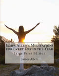 James Allen's Meditations for Every Day in the Year: Large Print Edition - Paperback