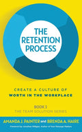 The Retention Process: Create a Culture of Worth in the Workplace - Paperback