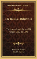 The Russia I Believe in: The Memoirs of Samuel N. Harper 1902 to 1941 - Hardcover