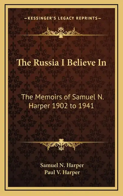 The Russia I Believe in: The Memoirs of Samuel N. Harper 1902 to 1941 - Hardcover