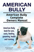 American Bully. American Bully Complete Owners Manual. American Bully book for care, costs, feeding, grooming, health and training. - Paperback