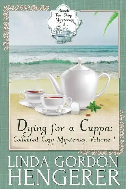 Dying for a Cuppa: Collected Cozy Mysteries, Volume 1 - Paperback