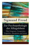Zur Psychopathologie des Alltagslebens - Über Vergessen, Versprechen, Vergreifen, Aberglaube und Irrtum: Grundlagenwerk der Psychoanalyse - Paperback