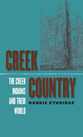 Creek Country: The Creek Indians and Their World - Paperback