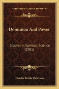 Dominion And Power: Studies In Spiritual Science (1901) - Paperback