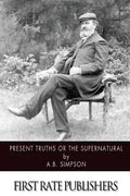 Present Truths or the Supernatural - Paperback