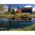 Timeless Crossings: Vermont's Covered Bridges - Hardcover