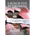Launch Your Retirement: A Financial Planning Guide to Go from Saver to Spender - Hardcover