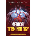 Medical Terminology: Quickly Build Your Medical Vocabulary Effective techniques for Pronouncing, Understanding & Memorizing Medical Terms ( - Paperback