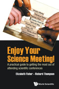 Enjoy Your Science Meeting!: A Practical Guide to Getting the Most Out of Attending Scientific Conferences - Paperback