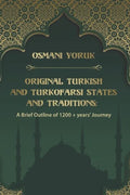 Original Turkish and TurkoFarsi States and Traditions: A Brief Outline of 1200 year+ Journey - Paperback