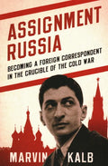Assignment Russia: Becoming a Foreign Correspondent in the Crucible of the Cold War - Hardcover