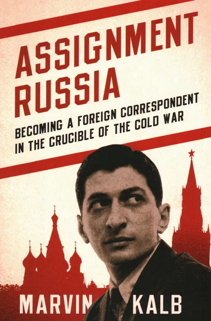 Assignment Russia: Becoming a Foreign Correspondent in the Crucible of the Cold War - Hardcover