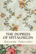 The Duprees of Spitalfields: Silk Brocade in the Family Tree of Rolling Stone Keith Richards - Paperback
