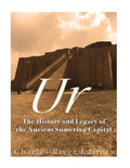 Ur: The History and Legacy of the Ancient Sumerian Capital - Paperback