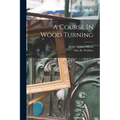 A Course In Wood Turning - Paperback