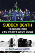 Sudden Death: The Incredible Saga of the 1986 Swift Current Broncos - Paperback