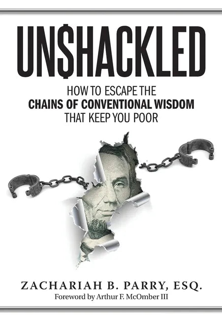 Unshackled: How to Escape the Chains of Conventional Wisdom that Keep You Poor - Hardcover