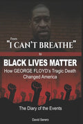 From "I CAN'T BREATHE" to 'BLACK LIVES MATTER': How George Floyd's Tragic Death Changed America: The Complete Diary of Events + The "Illogical 100" - Paperback
