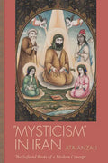 Mysticism in Iran: The Safavid Roots of a Modern Concept - Hardcover