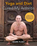 yoga and diet cured my arthritis: includes 14 day diet and exercise plan towards recovery and Ashtanga Yoga practice manual - Paperback