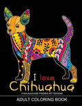 Adults Coloring Book: I love Chihuahua: Dog Coloring Book for all ages (Zentangle and Doodle Design) - Paperback