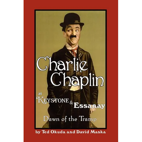 Charlie Chaplin at Keystone and Essanay: Dawn of the Tramp - Paperback