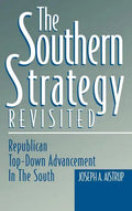 The Southern Strategy Revisited: Republican Top-Down Advancement in the South - Hardcover