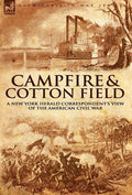 Camp-Fire and Cotton-Field: a New York Herald Correspondent's View of the American Civil War - Hardcover
