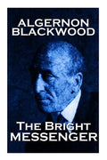 Algernon Blackwood - The Bright Messenger - Paperback