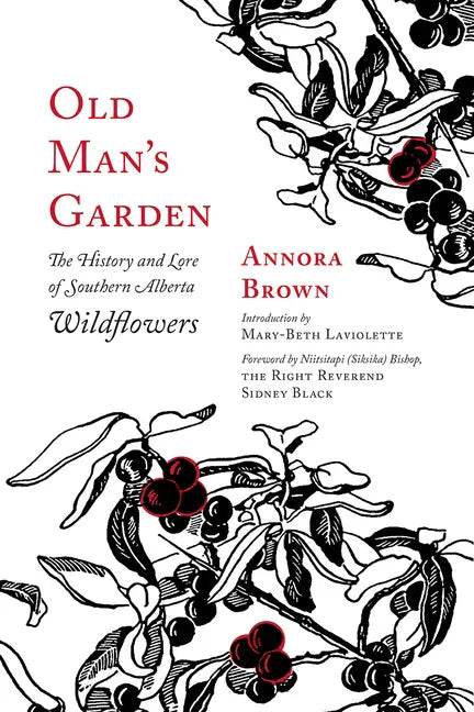 Old Man's Garden: The History and Lore of Southern Alberta Wildflowers - Paperback